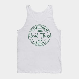 I Like Them Real Thick Sprucey Tank Top